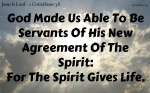 God made us able to be servants of his new agreement of the Spirit: for the Spirit gives life.