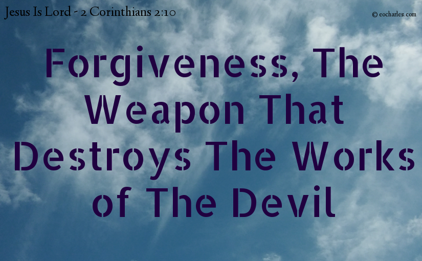 Forgiveness, The Weapon That Destroys The Works of The Devil