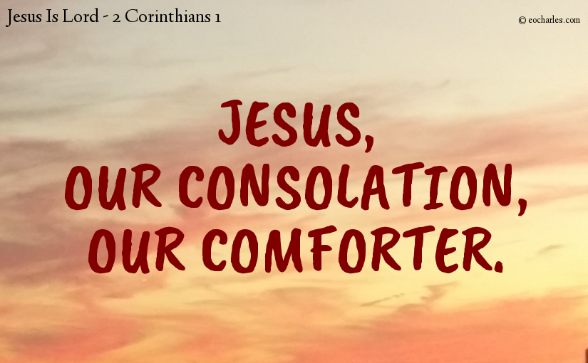 Jesus, our consolation, our comforter.