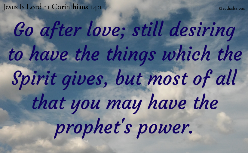 Search for Love, and all the spiritual gifts, especially the gift of prophecy