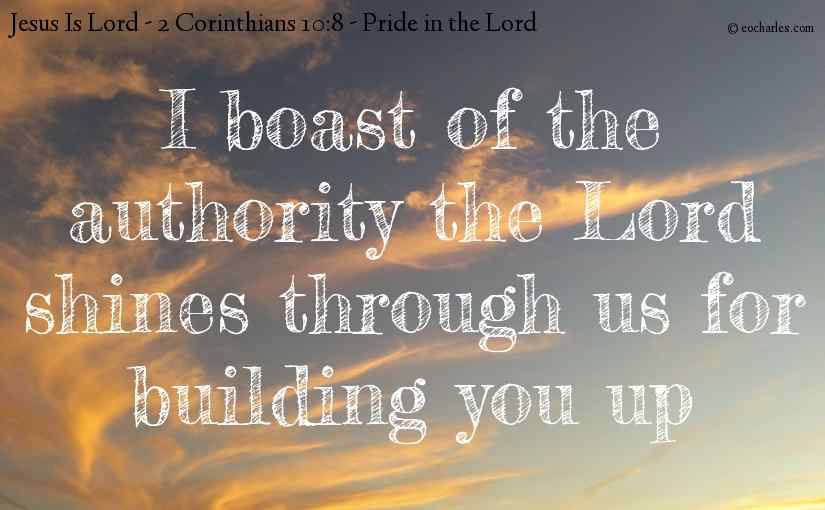 I boast of the authority the Lord shines through us for building you up