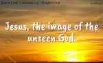 Jesus, the image of the unseen God.