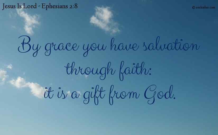 By grace you have salvation through faith
