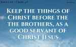 Keep the things of Christ before the the brothers, as a good servant of Christ Jesus