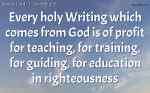 Every holy Writing which comes from God is of profit for teaching, for training, for guiding, for education in righteousness
