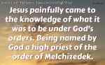 Jesus, our Great High Priest after the order of Melchizedek