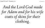 And the Lord God made for Adam and for his wife coats of skins for their clothing.