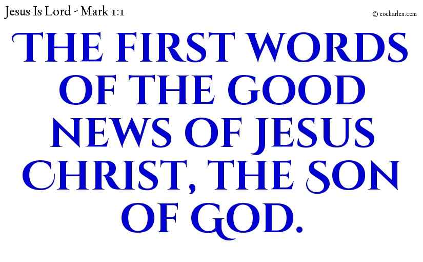 The first words of the good news of Jesus Christ, the Son of God.