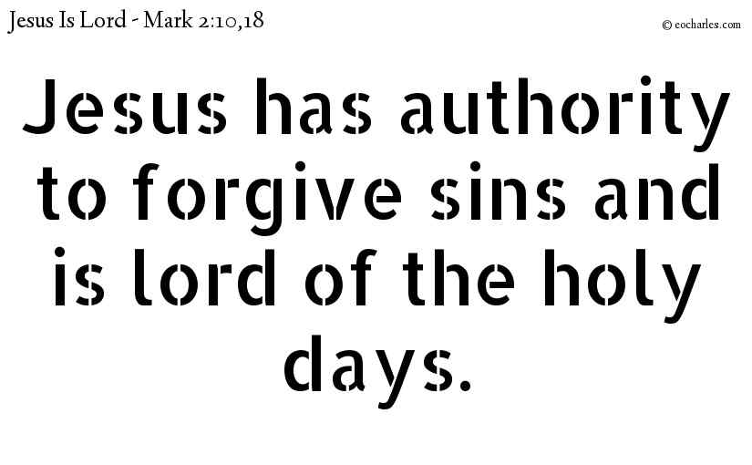 Jesus has authority to forgive sins and is lord  of the holy days.