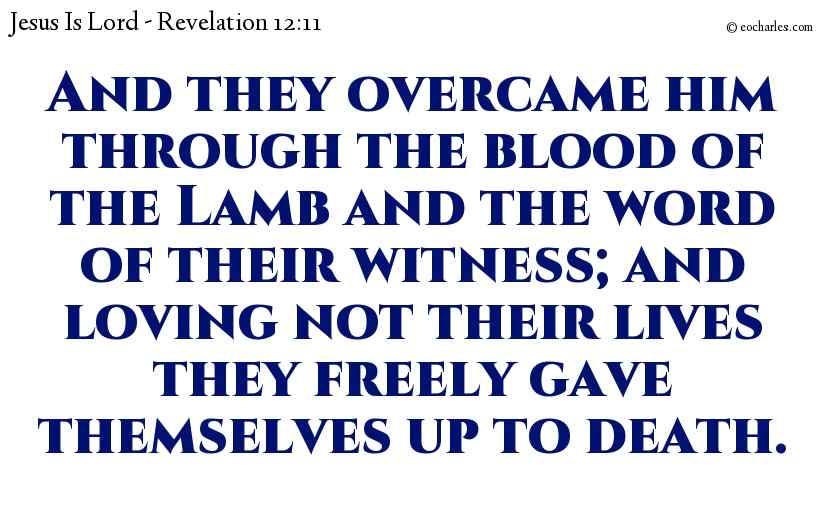 And we overcome by the blood of the Lamb