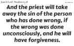 And the priest will take away the sin of the person who has done wrong, if the wrong was done unconsciously, and he will have forgiveness.