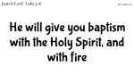 Jesus Baptises With The Holy Spirit And With Fire.