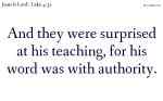 And they were surprised at his teaching, for his word was with authority.