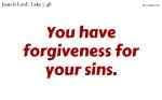 You have forgiveness for your sins.