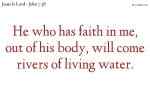He who has faith in me, out of his body, will come rivers of living water.