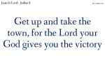 Get up and take the town, for the Lord your God gives you the victory