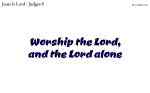 Worship the Lord, 
and the Lord alone