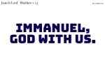 Immanuel,God with us.