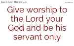 The enemy is overcome by worshipping God and doing the orders of God.