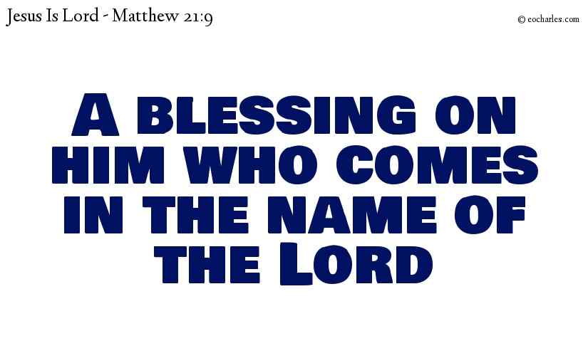 A blessing on him who comes in the name of the Lord