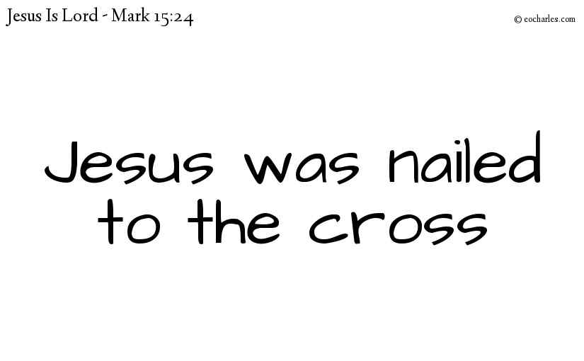 Jesus was nailed to the cross