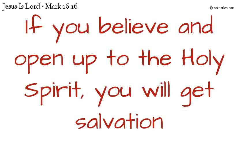 If you believe and open up to the Holy Spirit,  you will get salvation