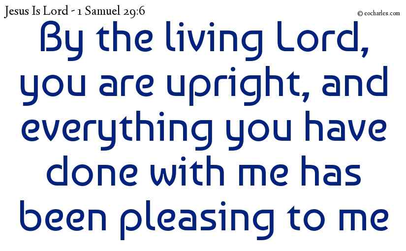 By the living Lord, you are upright