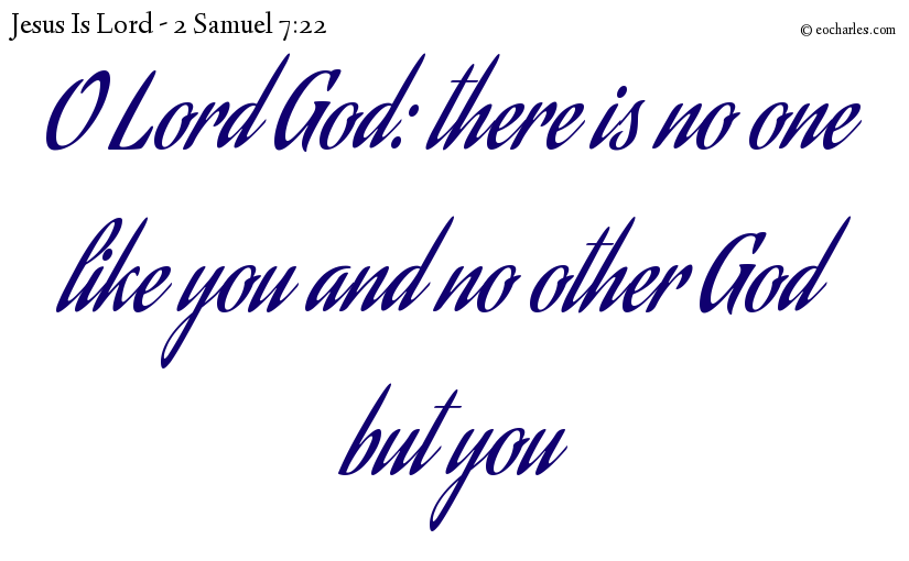 O Lord God: there is no one like you and no other God but you