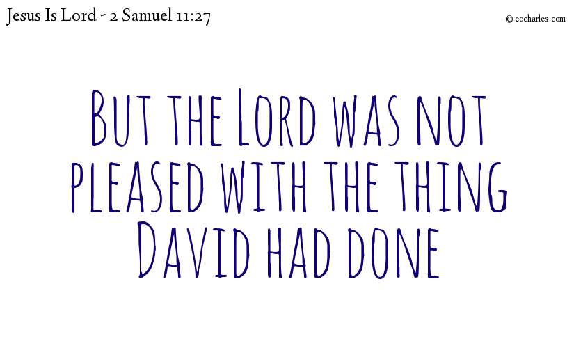 But the Lord was not pleased with the thing David had done
