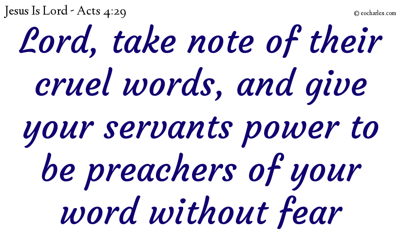 Lord, give your servants power to be preachers of your word without fear