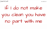 If I do not make you clean you have no part with me