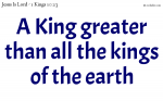A King greater than all the kings of the earth