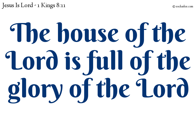 The house of the Lord is full of the glory of the Lord
