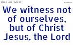 Witness of Christ Jesus, the Lord
