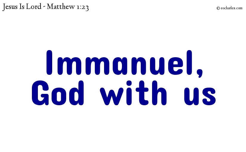 Immanuel, God with us.