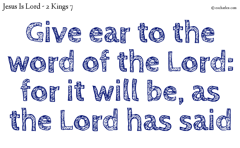 Give ear to the word of the Lord: for it will be, as the Lord has said