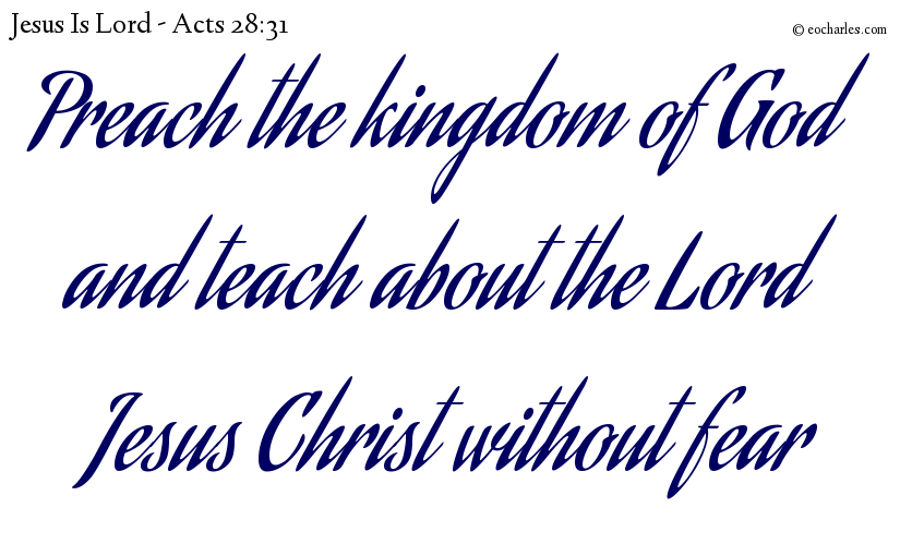 Preach the kingdom of God and teach about the Lord Jesus Christ without fear