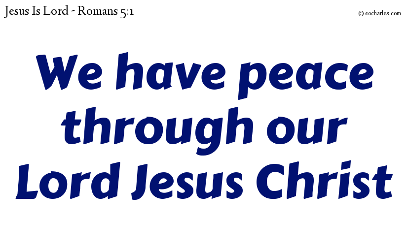We have peace through our Lord Jesus Christ