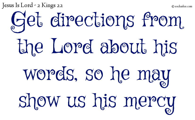 Get directions from the Lord about his words, so he may show us his mercy