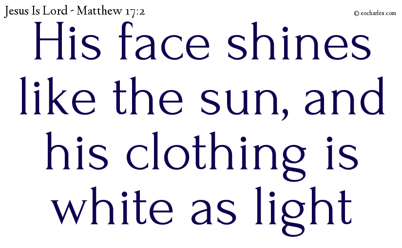 His face shines like the sun, and his clothing is white as light