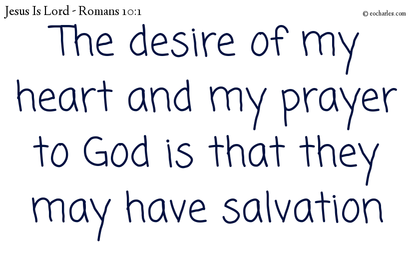 The desire of my heart and my prayer to God is that they may have salvation