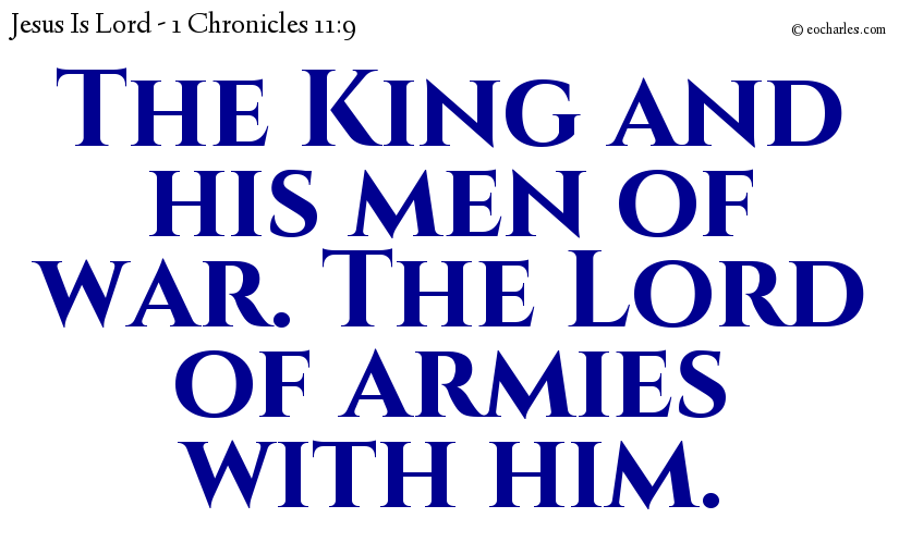 The King and his men of war. The Lord of armies with him.