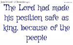 The Lord had made his position safe as king, because of the people
