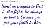 Send up prayers to God in the fight, he always answers, because you put your faith in him