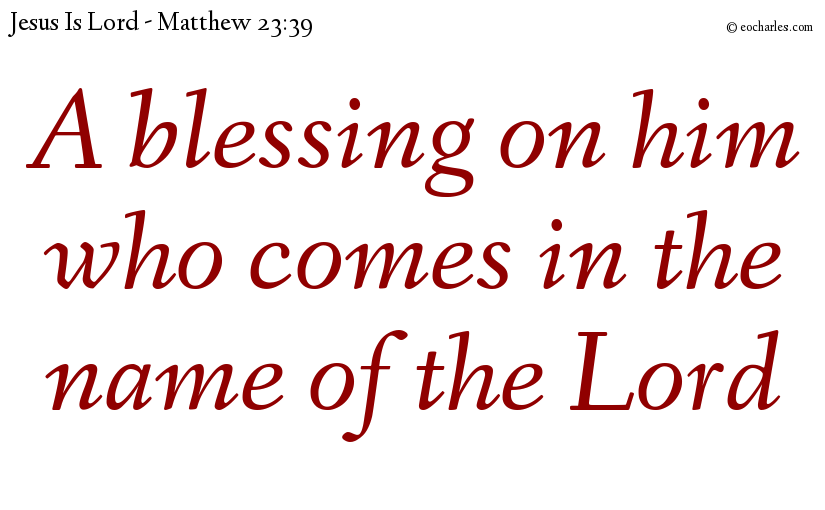 A blessing on him who comes in the name of the Lord