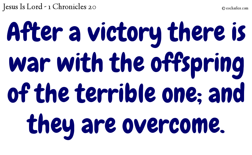 After a victory there is war with the offspring of the terrible one; and they are overcome.