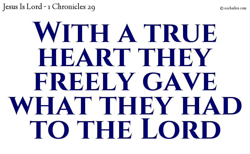 With a true heart they freely gave what they had to the Lord