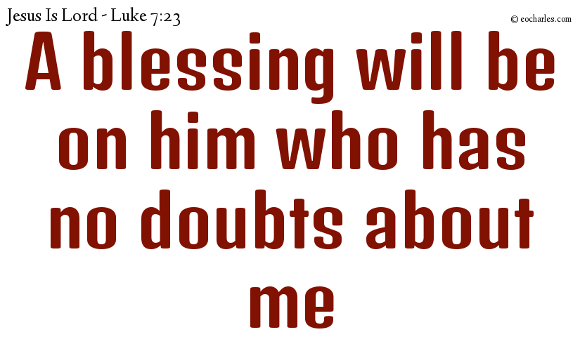 A blessing is on him who has no doubts about Jesus