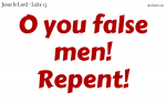O you false men! Repent.