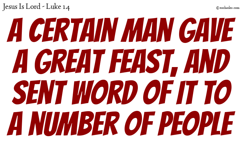 A certain man gave a great feast, and sent word of it to a number of people